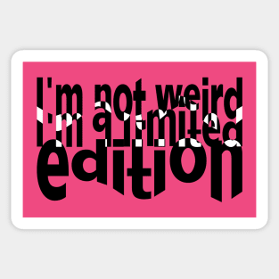 I'm not weird. I'm a limited edition Sticker